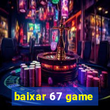 baixar 67 game